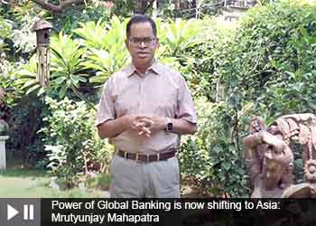 Power of Global Banking is now shifting to Asia: Mrutyunjay Mahapatra