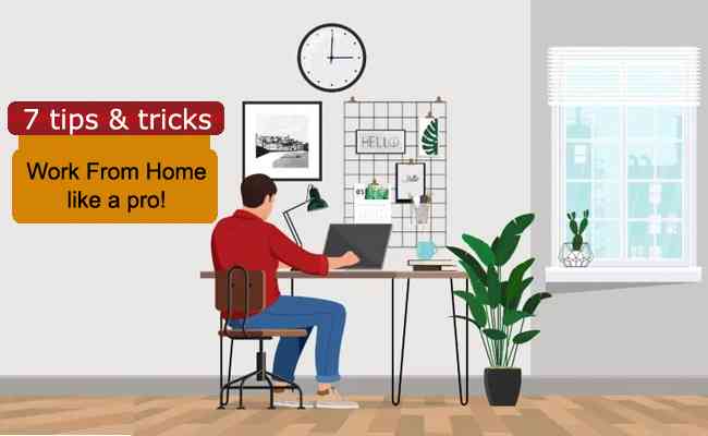 7 tips and tricks to work from home like a pro!