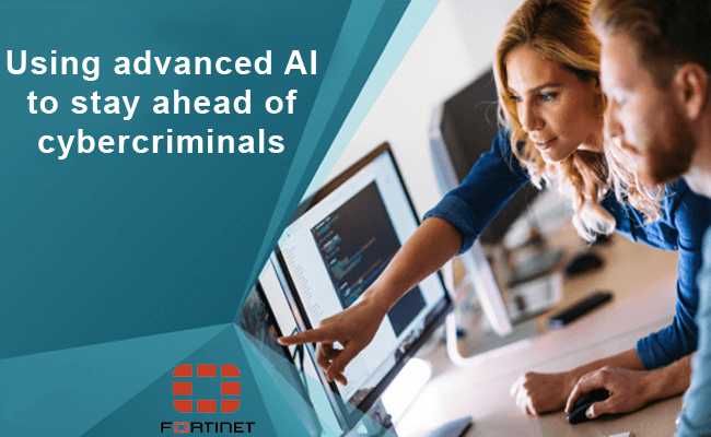 Using advanced AI to stay ahead of cybercriminals : Fortinet
