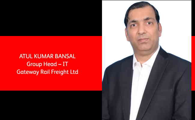 Atul Kumar Bansal, Group Head – IT Gateway Rail Freight Ltd.