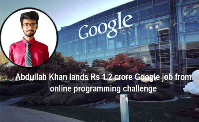 Abdullah Khan lands Rs 1.2 crore Google job from online programming challenge
