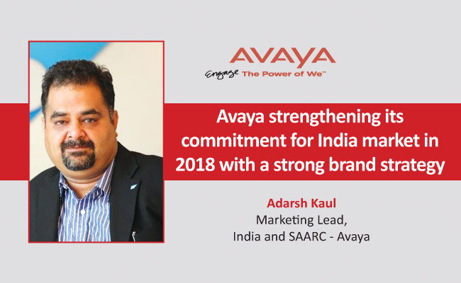 Avaya strengthening its commitment for India market in 2018 with a strong brand strategy 