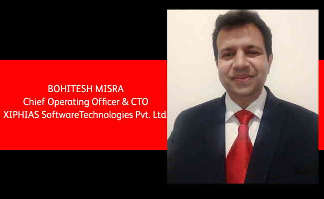 Bohitesh Misra, Chief Operating Officer & CTO - XIPHIAS Software Technologies Pvt. Ltd.