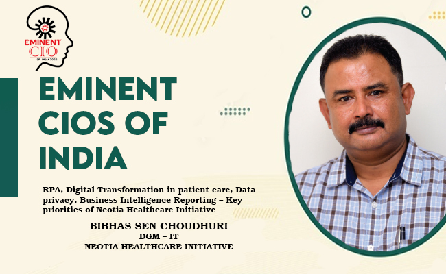 RPA, Digital Transformation in patient care, Data privacy, Business Intelligence Reporting – Key priorities of Neotia Healthcare Initiative