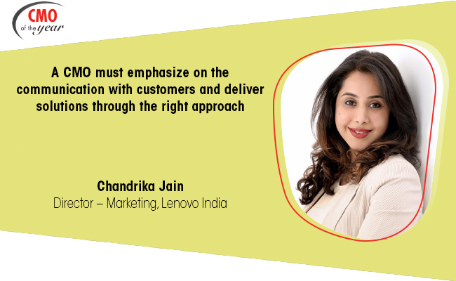 A CMO must emphasize on the communication with customers and deliver solutions through the right approach