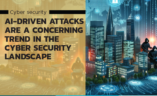AI-driven attacks are a concerning trend in the cyber security landscape