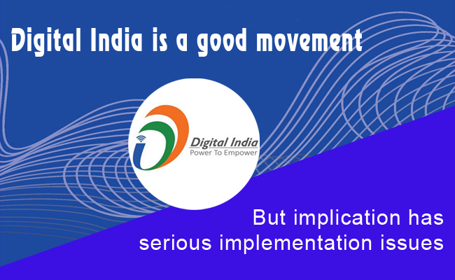 Digital India is a good movement but implication has serious implementation issues