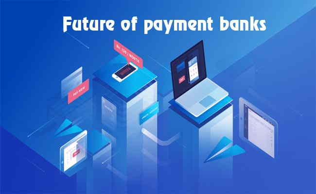 Future of payment banks is not on brighter side