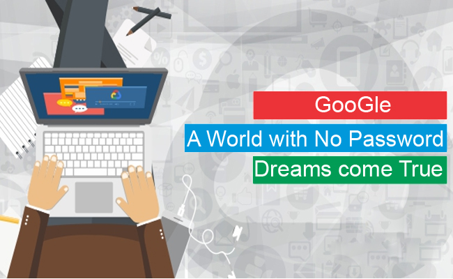 A World with No Password - Dreams come True: Google