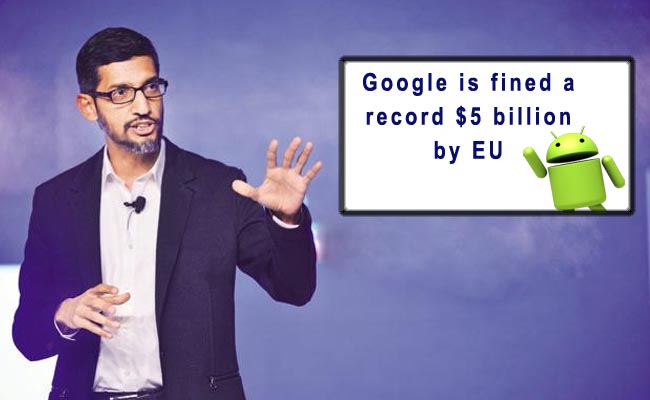 Google is fined a record $5 billion by EU