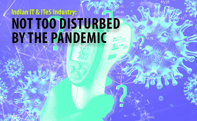 Indian IT & ITeS Industry: Not too disturbed by the Pandemic