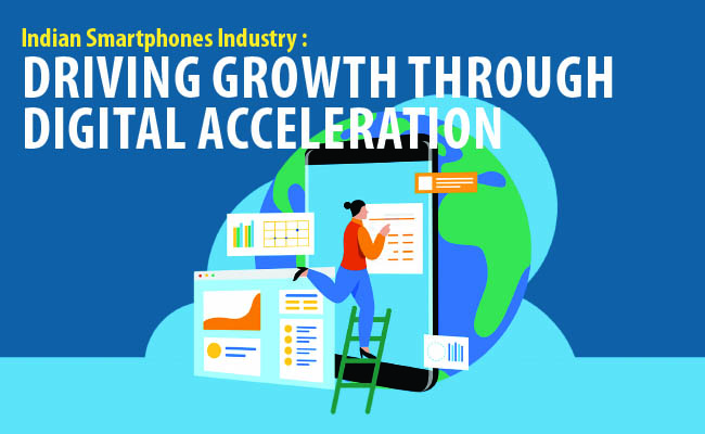 Indian Smartphones Industry : Driving growth through digital acceleration 