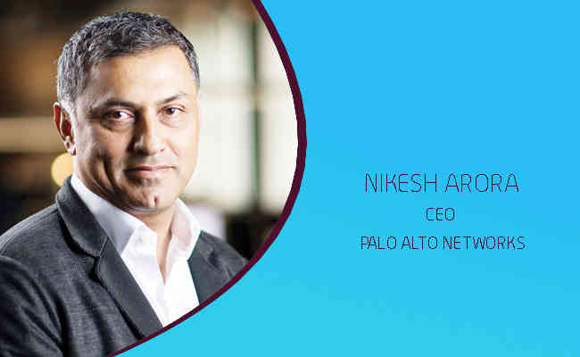 NIKESH ARORA CHAIRMAN & CEO, PALO ALTO NETWORKS