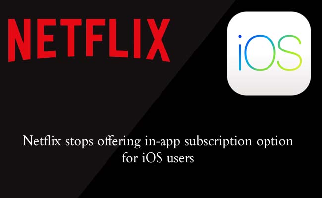 Netflix stops offering in-app subscription option for iOS users