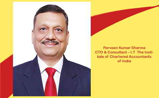 Parveen Kumar Sharma,   CTO & Consultant – I.T  The Institute of Chartered Accountants of India