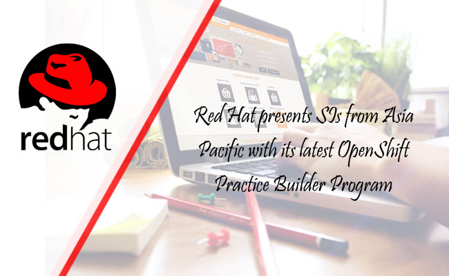 Red Hat presents SIs from Asia Pacific with its latest OpenShift Practice Builder Program