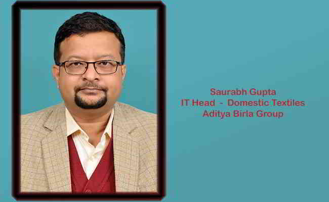 Saurabh Gupta,  IT Head  Domestic Textiles  Aditya Birla Group