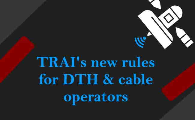 TRAI's new rules for DTH & cable operators
