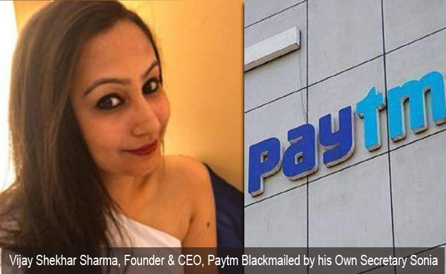 Vijay Shekhar Sharma, Founder & CEO, Paytm Blackmailed by his Own Secretary Sonia Dhawan