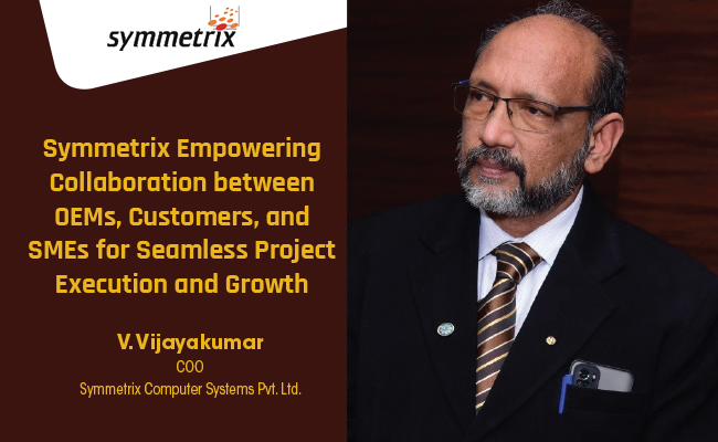 Symmetrix Empowering Collaboration between OEMs, Customers, and SMEs for Seamless Project Execution and Growth