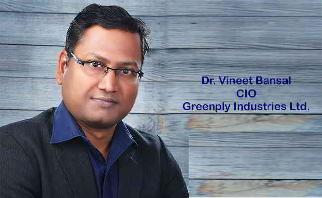 Dr. Vineet Bansal,  CIO - Greenply Industries Ltd.