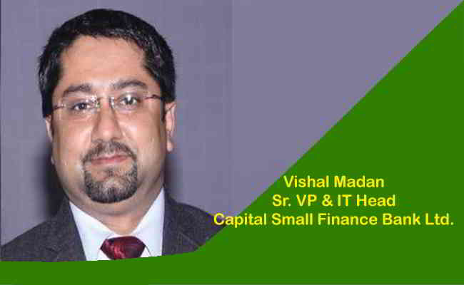 Vishal Madan,  Sr. VP & IT Head - Capital Small Finance Bank Ltd.