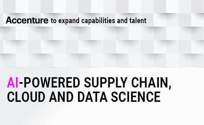 Accenture to expand capabilities and talent in AI-powered Supply Chain, Cloud and Data Science