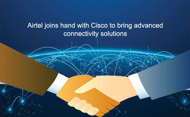 Airtel joins hand with Cisco to bring advanced connectivity solutions