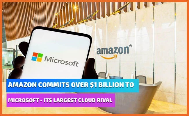 Amazon commits over $1 billion to Microsoft - its largest cloud rival