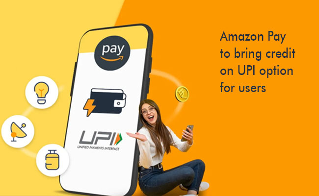 Amazon Pay to bring credit on UPI option for users