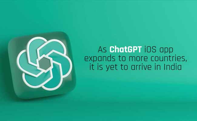 As ChatGPT iOS app expands to more countries, it is yet to arr