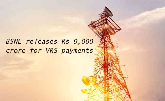 BSNL releases Rs 9,000 crore for VRS payments