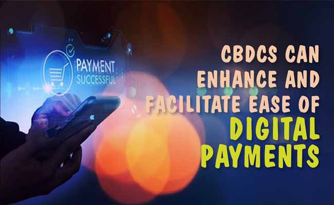 CBDCs can enhance and facilitate ease of digital payments