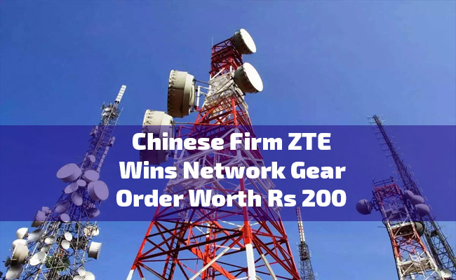 Chinese firm ZTE wins network gear order worth Rs 200 crore from Vodafone Idea