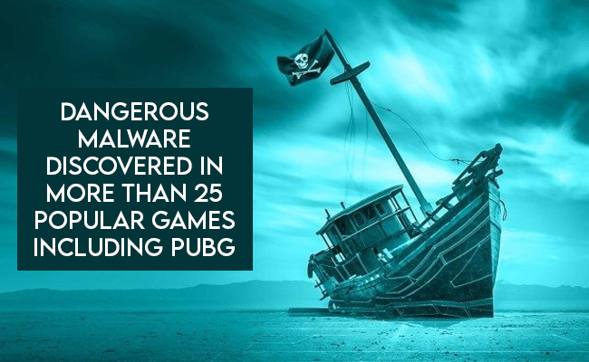 Dangerous malware discovered in more than 25 popular games including PUBG