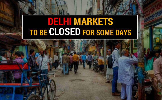 Delhi markets to be closed for 3 days