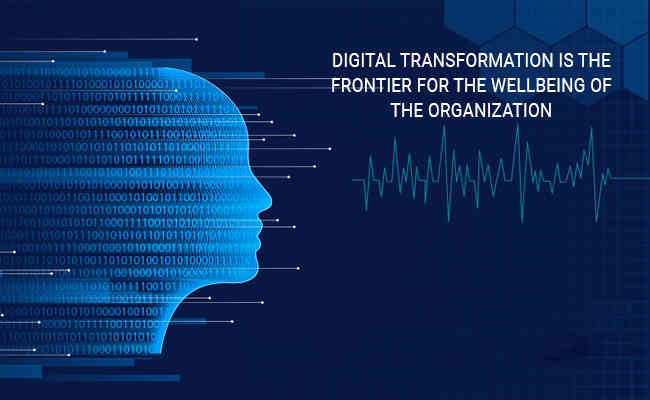 Digital transformation is the Frontier for the wellbeing of the organization