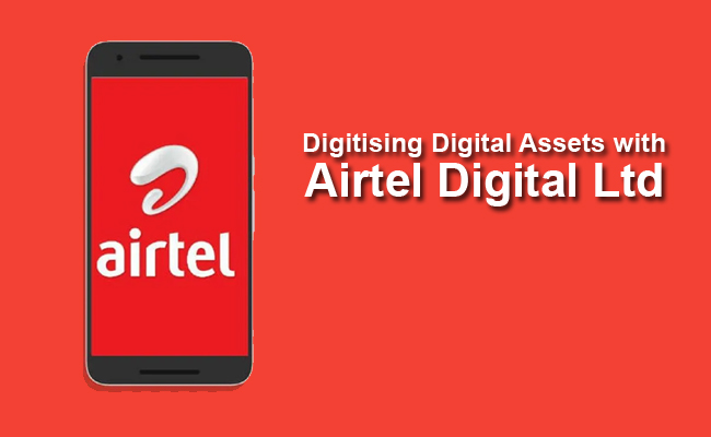 Airtel to focus strongly for digitising digital assets with Airtel Digital Ltd