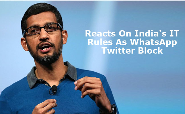 Google CEO Reacts On India's IT Rules As WhatsApp Twitter Block