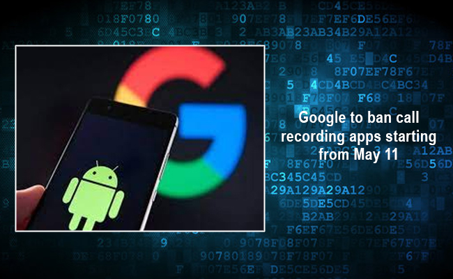 Google to ban call recording apps starting from May 11