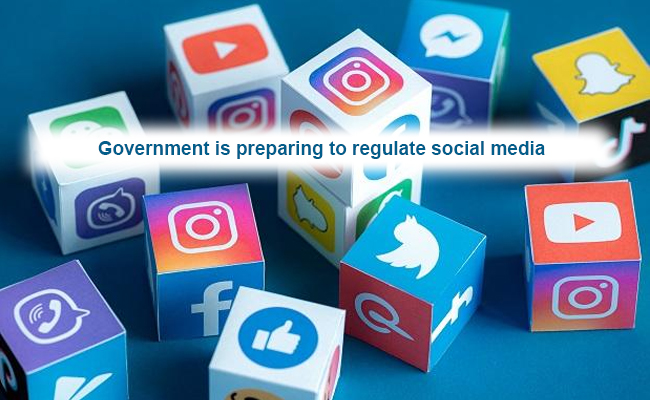 Government is preparing to regulate social media