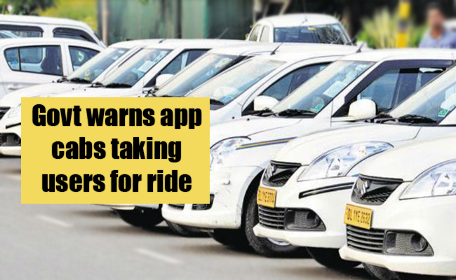 Govt warns app cabs taking users for ride