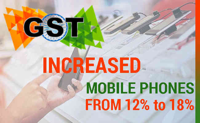 GST on mobile phones increased from 12% to 18%