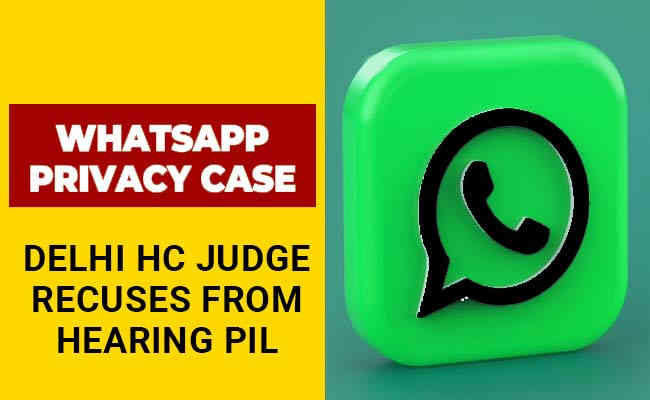 HC judge recuses from hearing PIL against WhatsApp privacy policy