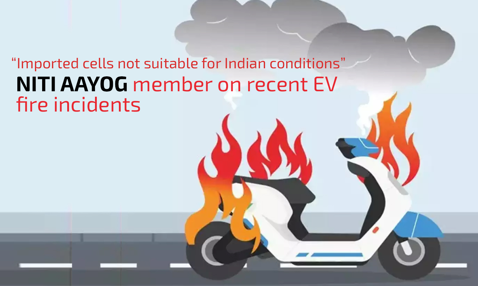 Imported cells not suitable for Indian conditions: Niti Aayog member on recent EV fire incidents