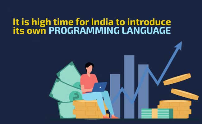 It is high time for India to introduce its own programming language