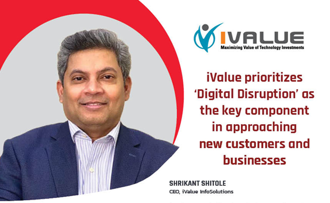 iValue prioritizes ‘Digital Disruption’ as the key component in approaching new customers and businesses