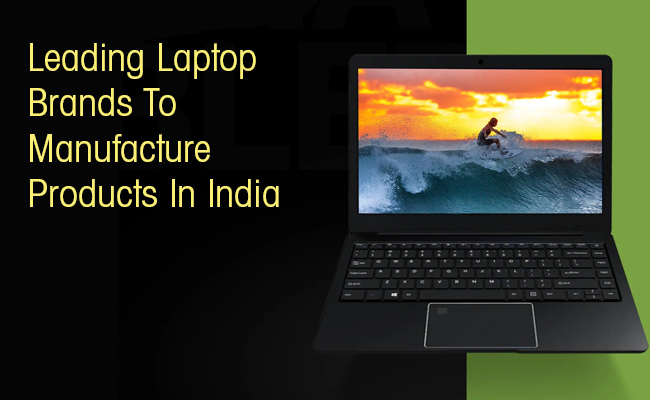 Leading laptop brands to manufacture products in India