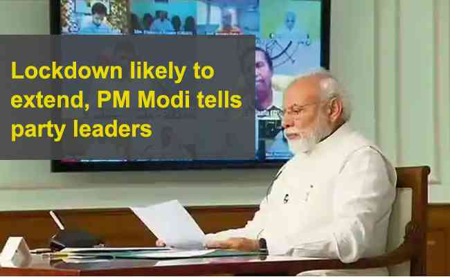 Lockdown likely to extend, PM Modi tells party leaders