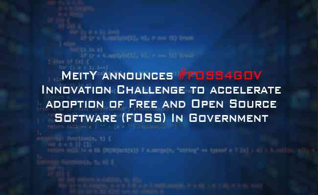 MeitY announces #FOSS4GOV Innovation Challenge to accelerate adoption of Free and Open Source Software (FOSS) In Government